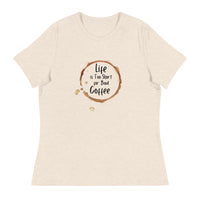 Life is Too Short for Bad Coffee Relaxed Women's Tee